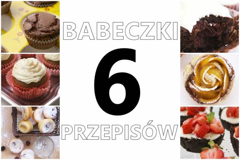 6 POMYSŁÓW NA PYSZNE BABECZKI