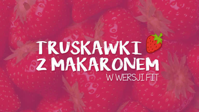 Truskawki z makaronem w wersji FIT