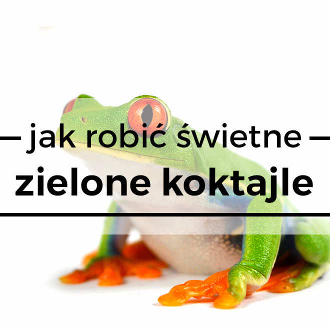 Jak robić świetne zielone koktajle?