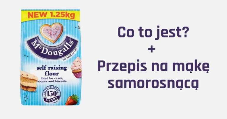 Self-raising flour – mąka samorosnąca. Co to jest i przepis jak ją zrobić!