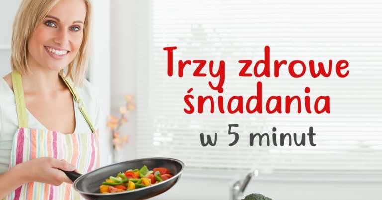 3 zdrowe śniadania, które zrobisz w 5 MINUT