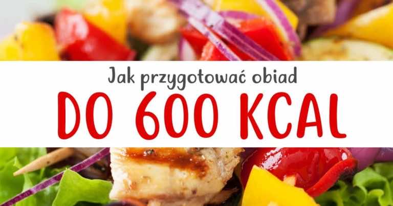 Jak przygotować obiad do 600 kcal