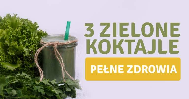 3 PRZEPISY na zielone koktajle, które poprawią Twoje zdrowie
