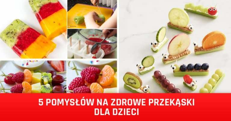 5 pomysłów na zdrowe i słodkie przekąski dla dzieci