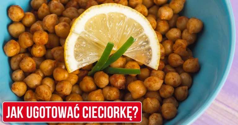 Jak ugotować cieciorkę? Dlaczego warto ją jeść?