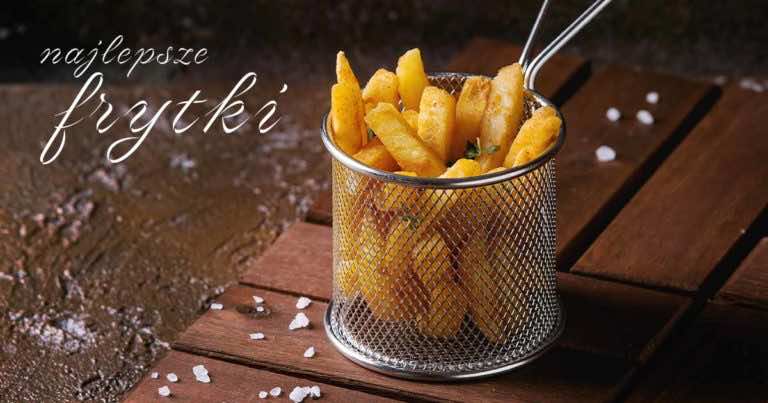 Jak zrobić najlepsze frytki – niczym z knajpy!
