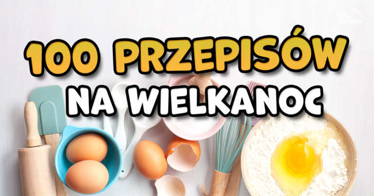 100 przepisów na Wielkanoc! Zobacz najpyszniejsze wielkanocne przepisy.